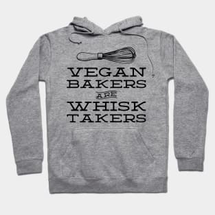 Vegan Bakers are Whisk Takers - Plant Based Baking (black text) Hoodie